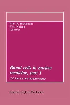 Blood Cells in Nuclear Medicine, Part I: Cell Kinetics and Bio-Distribution (Softcover Reprint of the Original 1st 1984)