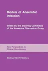 Models of Anaerobic Infection: Proceedings of the Third Anaerobe Discussion Group Symposium Held at Churchill College, University of Cambridge, July