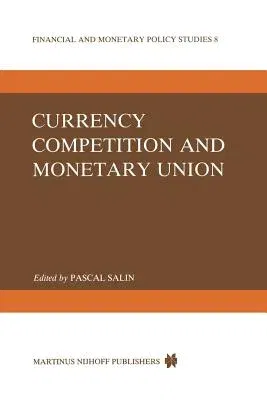 Currency Competition and Monetary Union (Softcover Reprint of the Original 1st 1984)