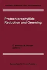 Protochlorophyllide Reduction and Greening (Softcover Reprint of the Original 1st 1984)