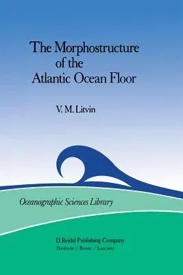 The Morphostructure of the Atlantic Ocean Floor: Its Development in the Meso-Cenozoic (Softcover Reprint of the Original 1st 1984)