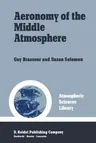 Aeronomy of the Middle Atmosphere: Chemistry and Physics of the Stratosphere and Mesosphere (Softcover Reprint of the Original 1st 1984)