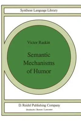 Semantic Mechanisms of Humor (Softcover Reprint of the Original 1st 1985)