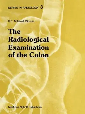 The Radiological Examination of the Colon: Practical Diagnosis (Softcover Reprint of the Original 1st 1983)