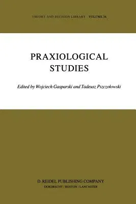 Praxiological Studies: Polish Contributions to the Science of Efficient Action (Softcover Reprint of the Original 1st 1983)