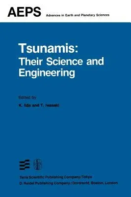 Tsunamis: Their Science and Engineering: Proceedings of the International Tsunami Symposium 1981 Iugg Tsunami Commission May, 1981 Sendai-Ofunato-Kama