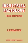 Industrial Radiology: Theory and Practice (Softcover Reprint of the Original 1st 1982)