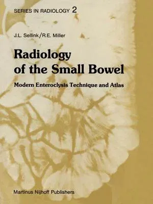 Radiology of the Small Bowel: Modern Enteroclysis Technique and Atlas (Softcover Reprint of the Original 1st 1982)