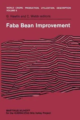 Faba Bean Improvement: Proceedings of the Faba Bean Conference Held in Cairo, Egypt, March 7-11, 1981 (Softcover Reprint of the Original 1st 1982)