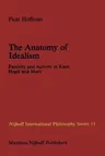 The Anatomy of Idealism: Passivity and Activity in Kant, Hegel and Marx (Softcover Reprint of the Original 1st 1982)