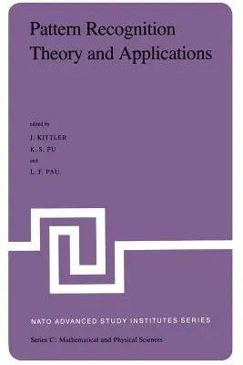 Pattern Recognition Theory and Applications: Proceedings of the NATO Advanced Study Institute Held at St. Anne's College, Oxford, March 29-April 10, 1