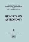 Reports on Astronomy (Softcover Reprint of the Original 1st 1982)