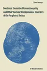 Dominant Exudative Vitreoretinopathy and Other Vascular Developmental Disorders of the Peripheral Retina (Softcover Reprint of the Original 1st 1982)