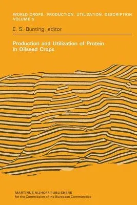 Production and Utilization of Protein in Oilseed Crops: Proceedings of a Seminar in the EEC Programme of Coordination of Research on the Improvement o