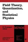 Field Theory, Quantization and Statistical Physics: In Memory of Bernard Jouvet (Softcover Reprint of the Original 1st 1981)