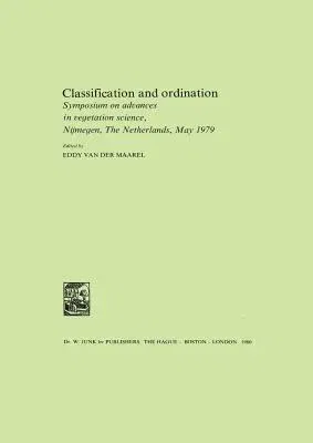 Classification and Ordination: Symposium on Advances in Vegetation Science, Nijmegen, the Netherlands, May 1979 (Softcover Reprint of the Original 1st