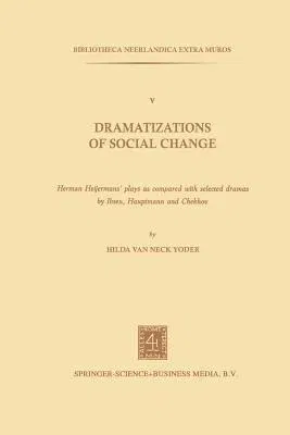 Dramatizations of Social Change: Herman Heijermans'plays as Compared with Selected Dramas by Ibsen, Hauptmann and Chekhov (1978)