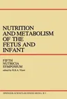 Nutrition and Metabolism of the Fetus and Infant: Rotterdam 11-13 October 1978 (Softcover Reprint of the Original 1st 1979)