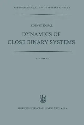 Dynamics of Close Binary Systems (Softcover Reprint of the Original 1st 1978)