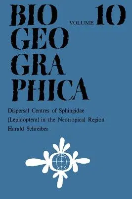 Dispersal Centres of Sphingidae (Lepidoptera) in the Neotropical Region (Softcover Reprint of the Original 1st 1978)