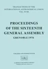 Transactions of the International Astronomical Union: Proceedings of the Sixteenth General Assembly Grenoble 1976 (Softcover Reprint of the Original 1