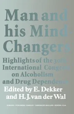 Man and His Mind-Changers: Highlights of the 30th International Congress on Alcoholism and Drug Dependence, Amsterdam, September 4-9, 1972 (Softcover