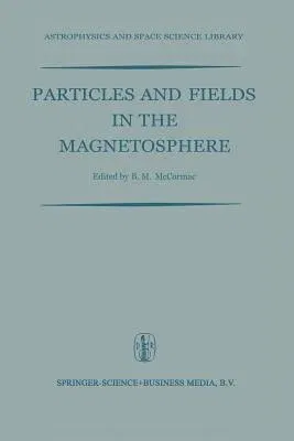 Particles and Fields in the Magnetosphere: Proceedings of a Symposium Organized by the Summer Advanced Study Institute, Held at the University of Cali