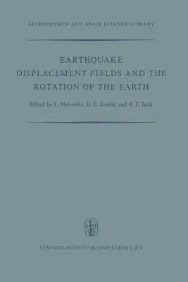 Earthquake Displacement Fields and the Rotation of the Earth: A NATO Advanced Study Institute (Softcover Reprint of the Original 1st 1970)