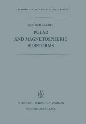 Polar and Magnetospheric Substorms (Softcover Reprint of the Original 1st 1968)