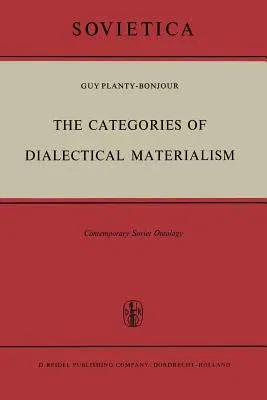 The Categories of Dialectical Materialism: Contemporary Soviet Ontology (Softcover Reprint of the Original 1st 1967)