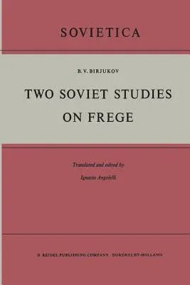 Two Soviet Studies on Frege: Translated from the Russian and Edited by Ignacio Angelelli (Softcover Reprint of the Original 1st 1964)