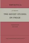 Two Soviet Studies on Frege: Translated from the Russian and Edited by Ignacio Angelelli (Softcover Reprint of the Original 1st 1964)