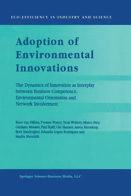 Adoption of Environmental Innovations: The Dynamics of Innovation as Interplay Between Business Competence, Environmental Orientation and Network Invo