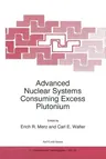 Advanced Nuclear Systems Consuming Excess Plutonium (Softcover Reprint of the Original 1st 1997)