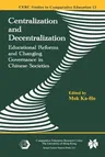 Centralization and Decentralization: Educational Reforms and Changing Governance in Chinese Societies (Softcover Reprint of the Original 1st 2004)