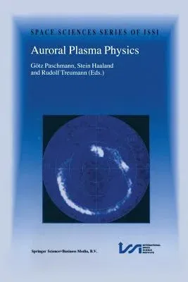 Auroral Plasma Physics (Softcover Reprint of the Original 1st 2003)