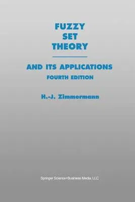 Fuzzy Set Theory--And Its Applications (2001. Softcover Reprint of the Original 4th 2001)