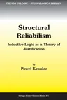 Structural Reliabilism: Inductive Logic as a Theory of Justification (Softcover Reprint of the Original 1st 2003)