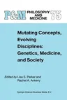 Mutating Concepts, Evolving Disciplines: Genetics, Medicine, and Society (2002)