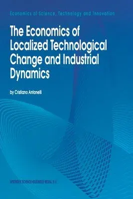 The Economics of Localized Technological Change and Industrial Dynamics (1995)