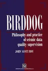 Birddog: Philosophy and Practice of Seismic Data Quality Supervision (Softcover Reprint of the Original 1st 1995)