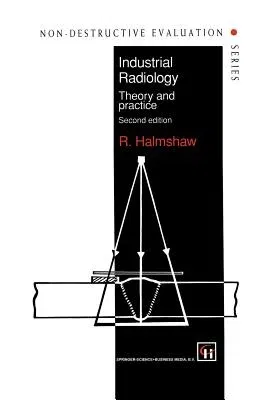 Industrial Radiology: Theory and Practice (1995. Softcover Reprint of the Original 2nd 1995)