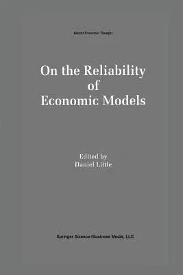 On the Reliability of Economic Models: Essays in the Philosophy of Economics (Softcover Reprint of the Original 1st 1995)