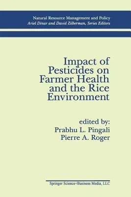 Impact of Pesticides on Farmer Health and the Rice Environment (Softcover Reprint of the Original 1st 1995)