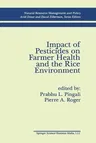 Impact of Pesticides on Farmer Health and the Rice Environment (Softcover Reprint of the Original 1st 1995)