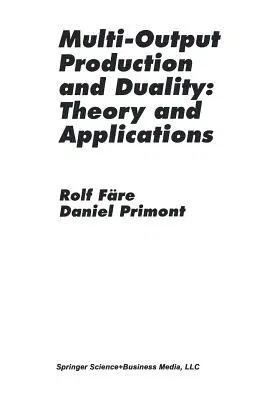 Multi-Output Production and Duality: Theory and Applications (Softcover Reprint of the Original 1st 1995)