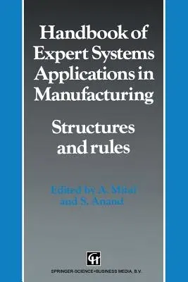 Handbook of Expert Systems Applications in Manufacturing Structures and Rules (Softcover Reprint of the Original 1st 1994)