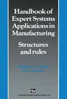 Handbook of Expert Systems Applications in Manufacturing Structures and Rules (Softcover Reprint of the Original 1st 1994)