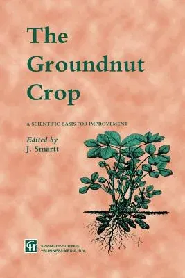 The Groundnut Crop: A Scientific Basis for Improvement (Softcover Reprint of the Original 1st 1994)