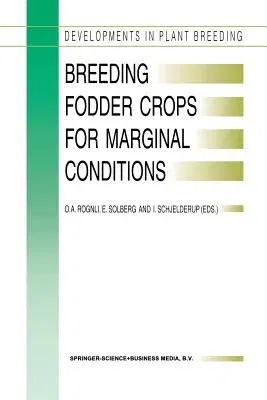 Breeding Fodder Crops for Marginal Conditions: Proceedings of the 18th Eucarpia Fodder Crops Section Meeting, Loen, Norway, 25-28 August 1993 (Softcov